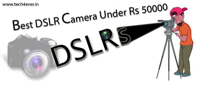 best DSLR cameras under Rs 50000