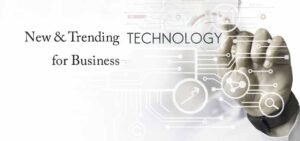 New & Trending Technologies for Business