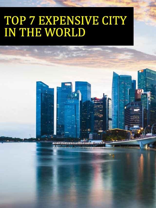 Top 7 expensive city in the world